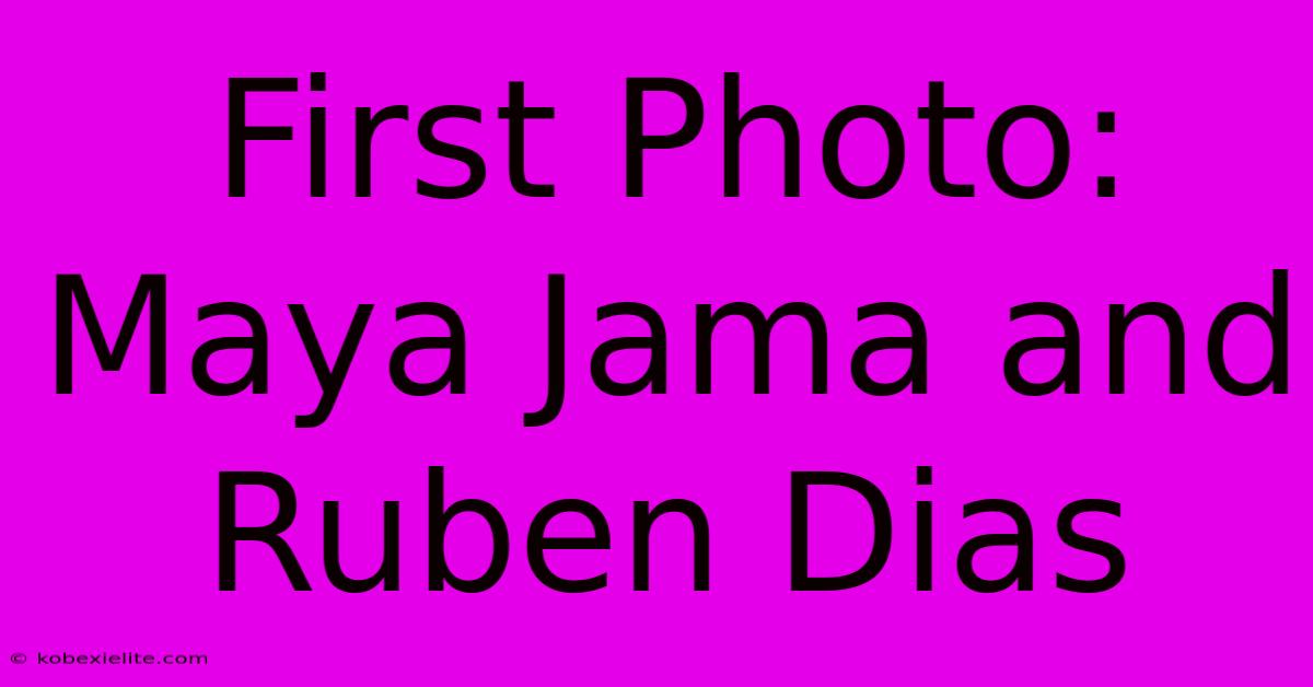 First Photo: Maya Jama And Ruben Dias