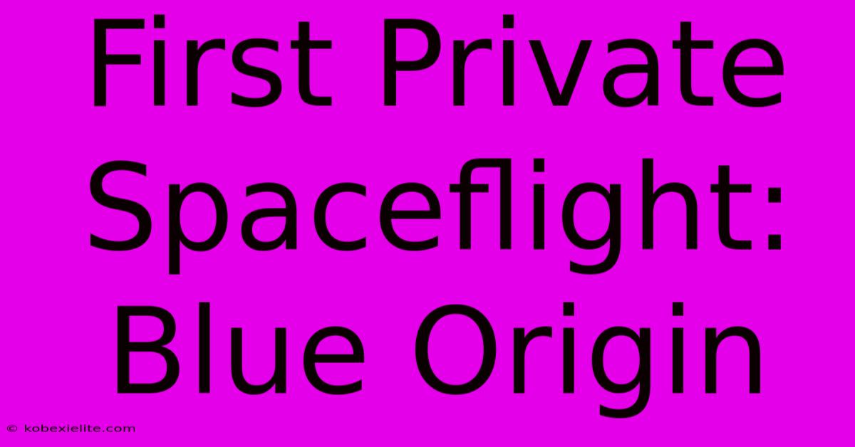 First Private Spaceflight: Blue Origin