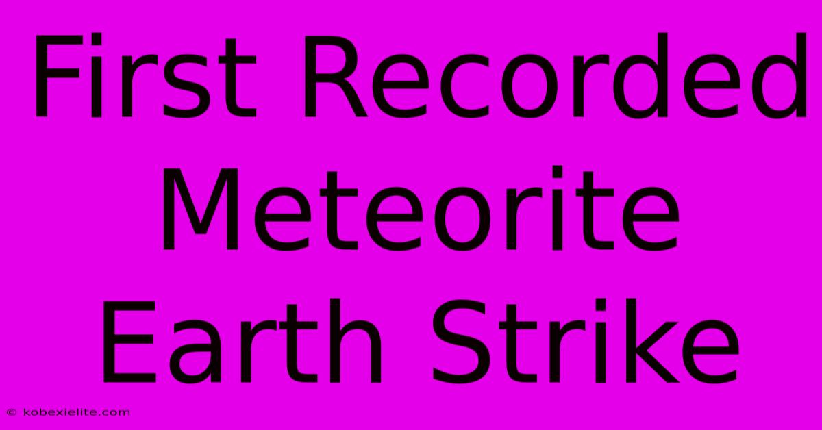 First Recorded Meteorite Earth Strike