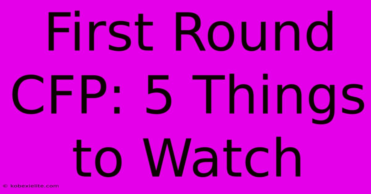 First Round CFP: 5 Things To Watch