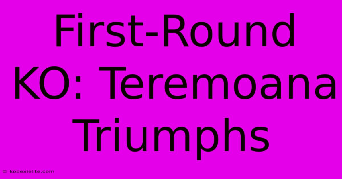 First-Round KO: Teremoana Triumphs