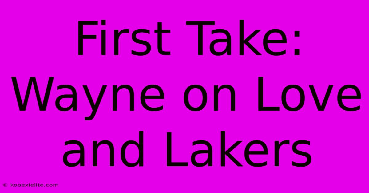 First Take: Wayne On Love And Lakers