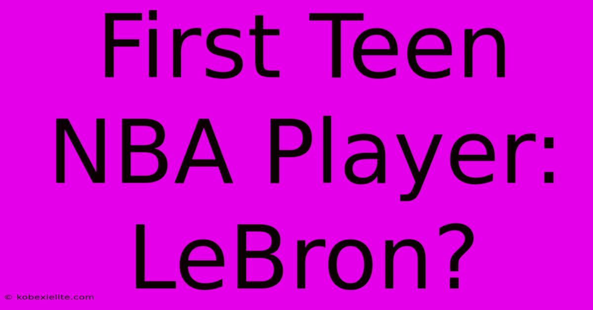 First Teen NBA Player: LeBron?