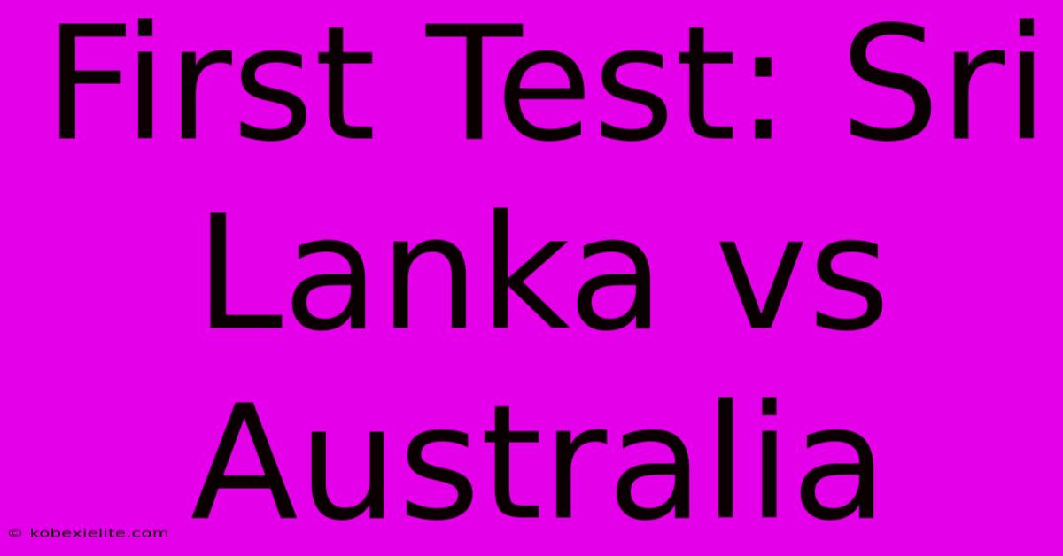 First Test: Sri Lanka Vs Australia