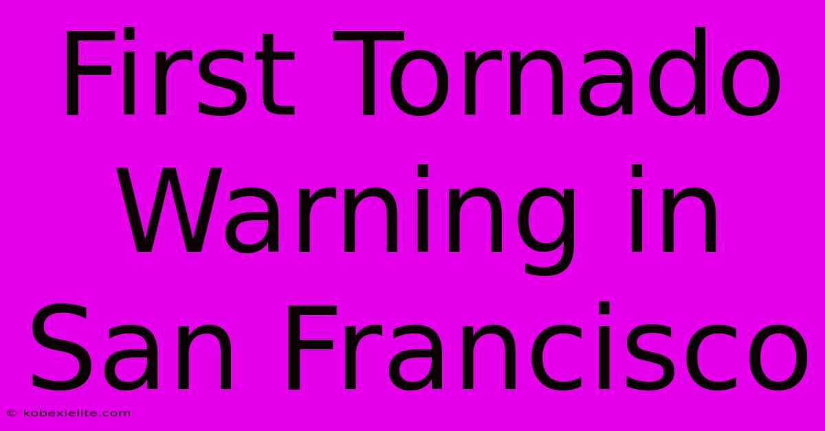 First Tornado Warning In San Francisco First Tornado Warning In San Francisco