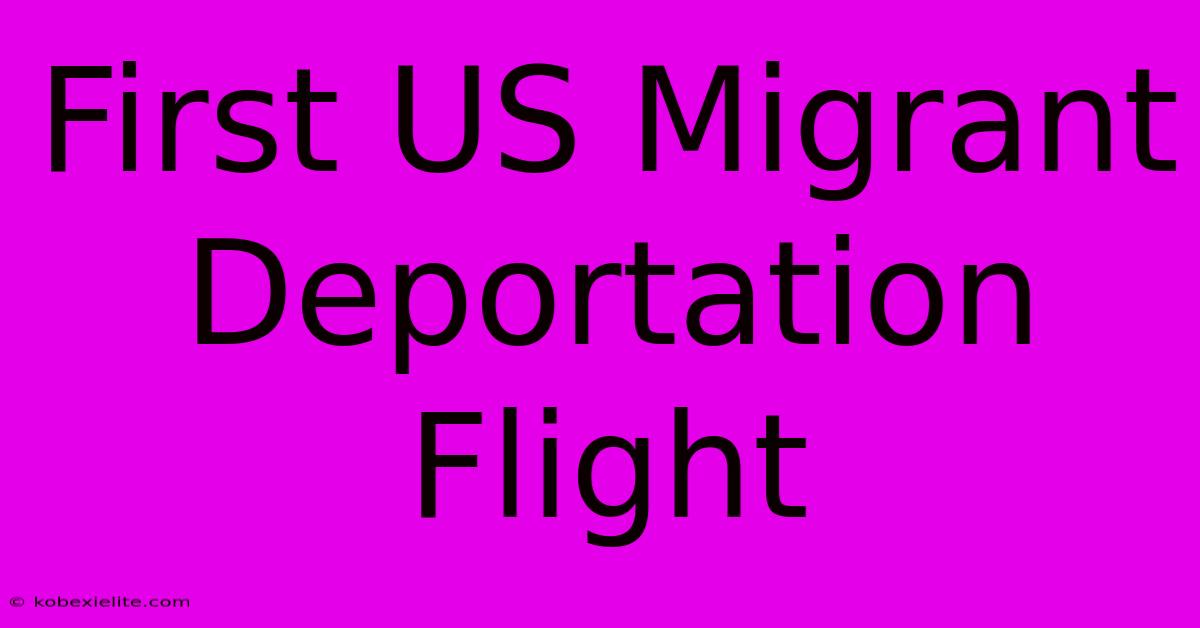 First US Migrant Deportation Flight