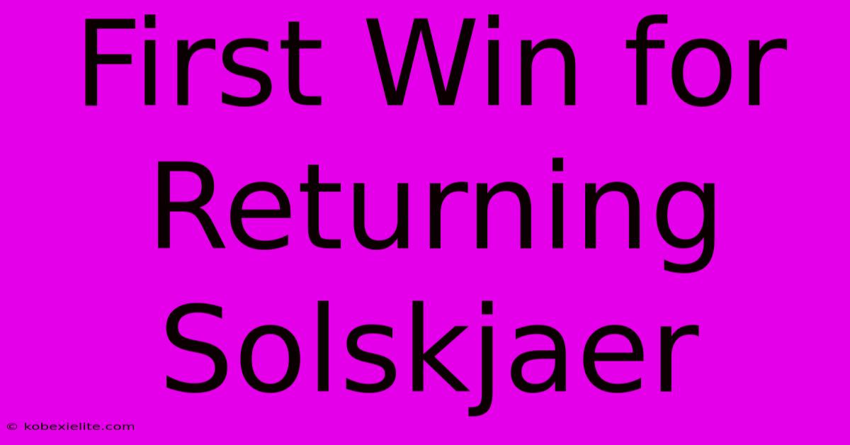 First Win For Returning Solskjaer