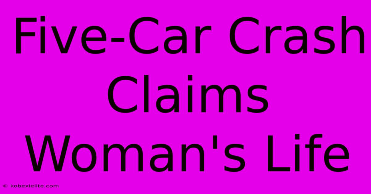 Five-Car Crash Claims Woman's Life