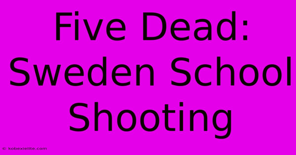 Five Dead: Sweden School Shooting