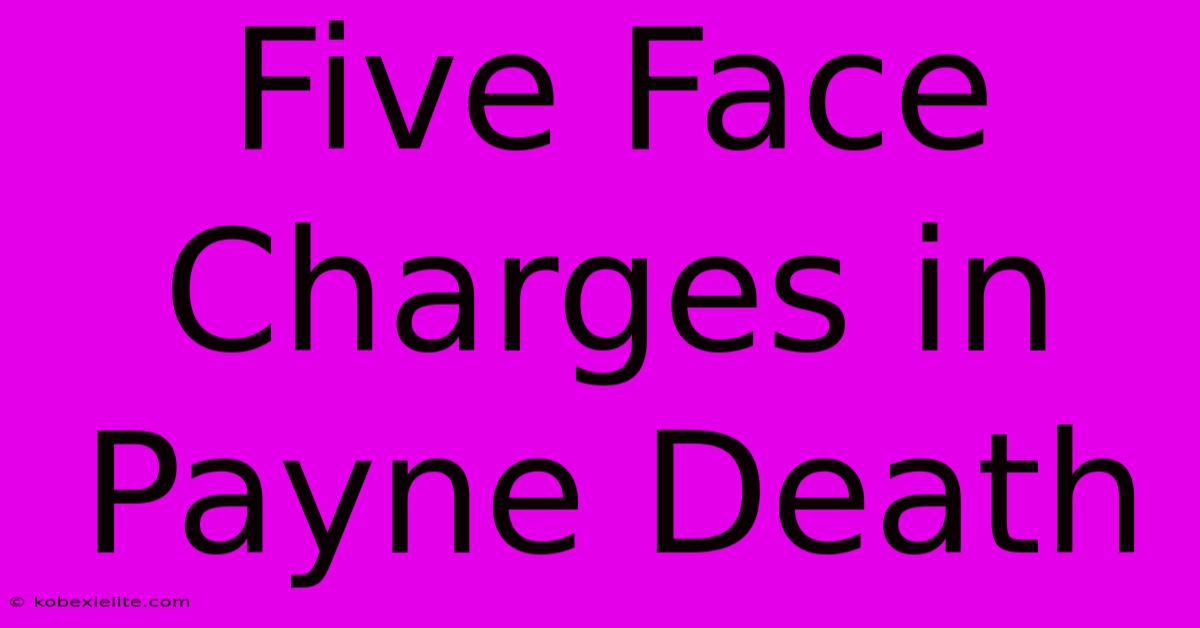 Five Face Charges In Payne Death