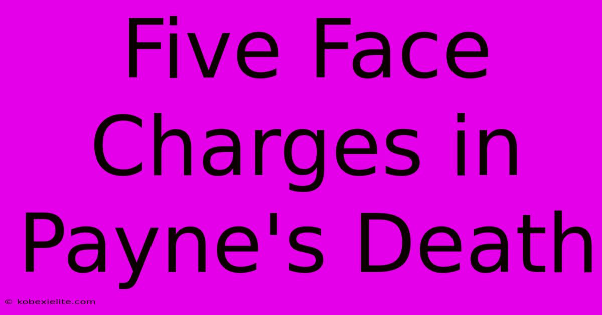 Five Face Charges In Payne's Death