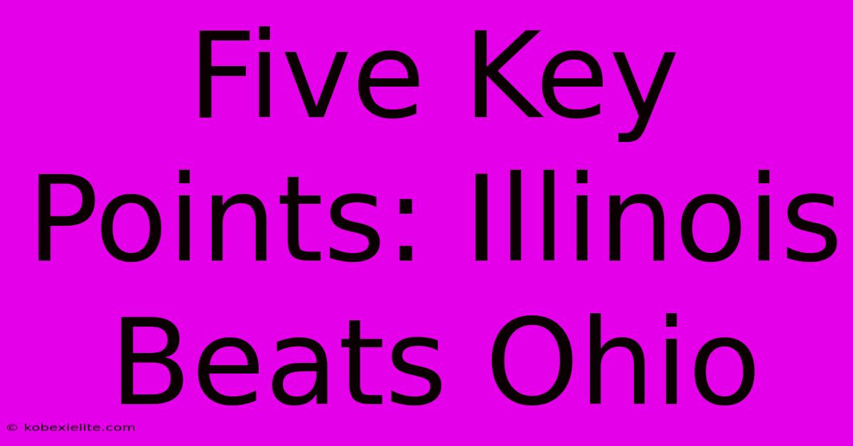 Five Key Points: Illinois Beats Ohio