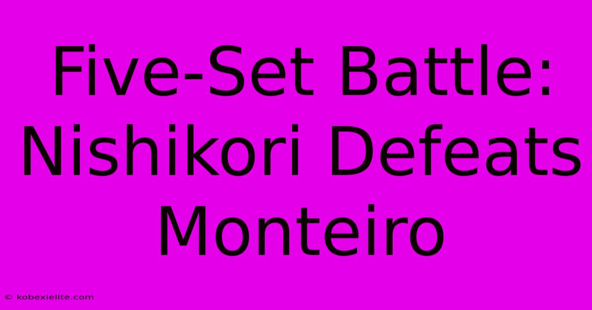 Five-Set Battle: Nishikori Defeats Monteiro