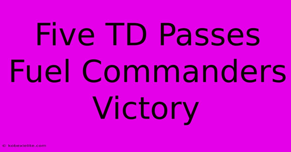 Five TD Passes Fuel Commanders Victory