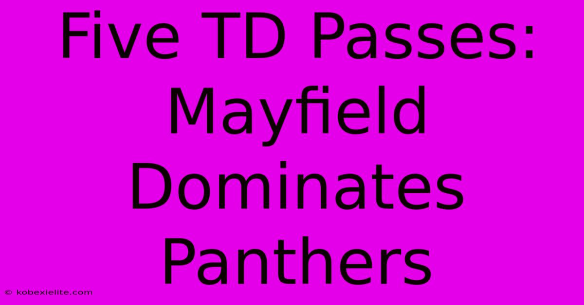 Five TD Passes: Mayfield Dominates Panthers