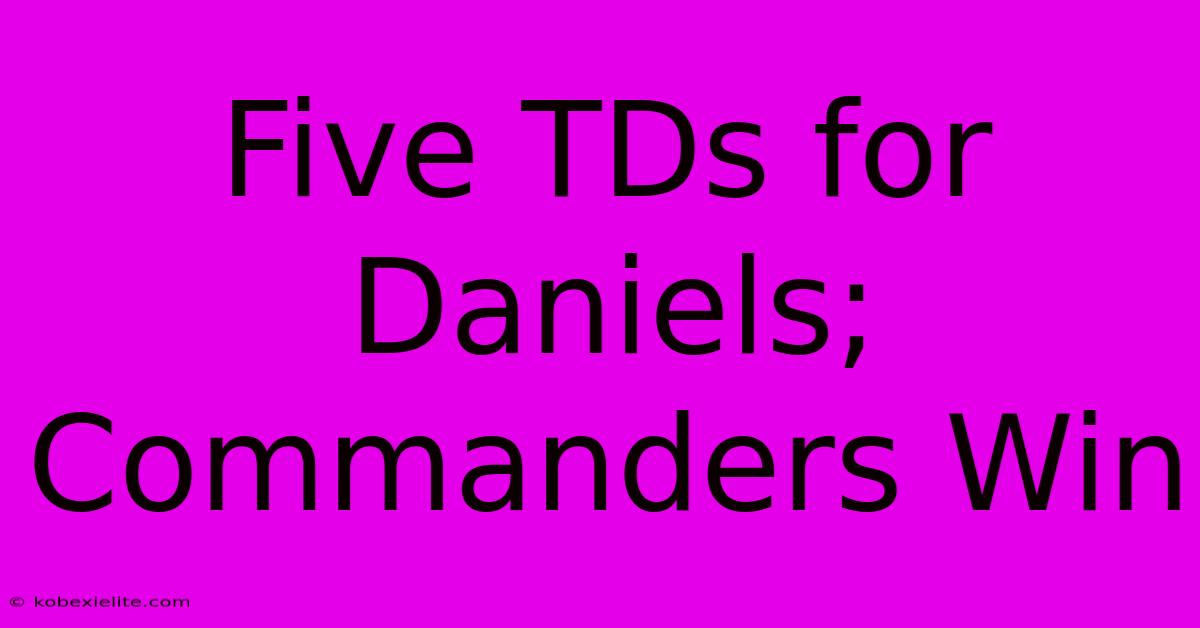 Five TDs For Daniels; Commanders Win