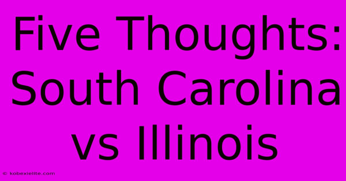 Five Thoughts: South Carolina Vs Illinois