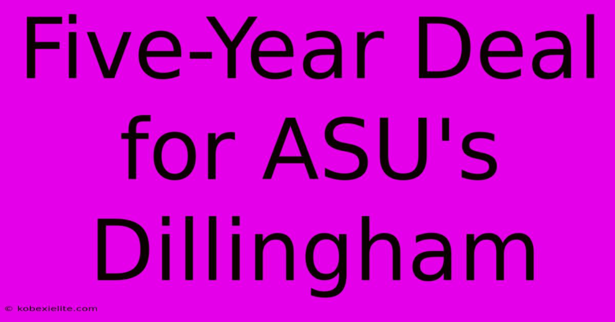 Five-Year Deal For ASU's Dillingham