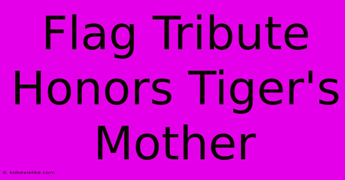 Flag Tribute Honors Tiger's Mother