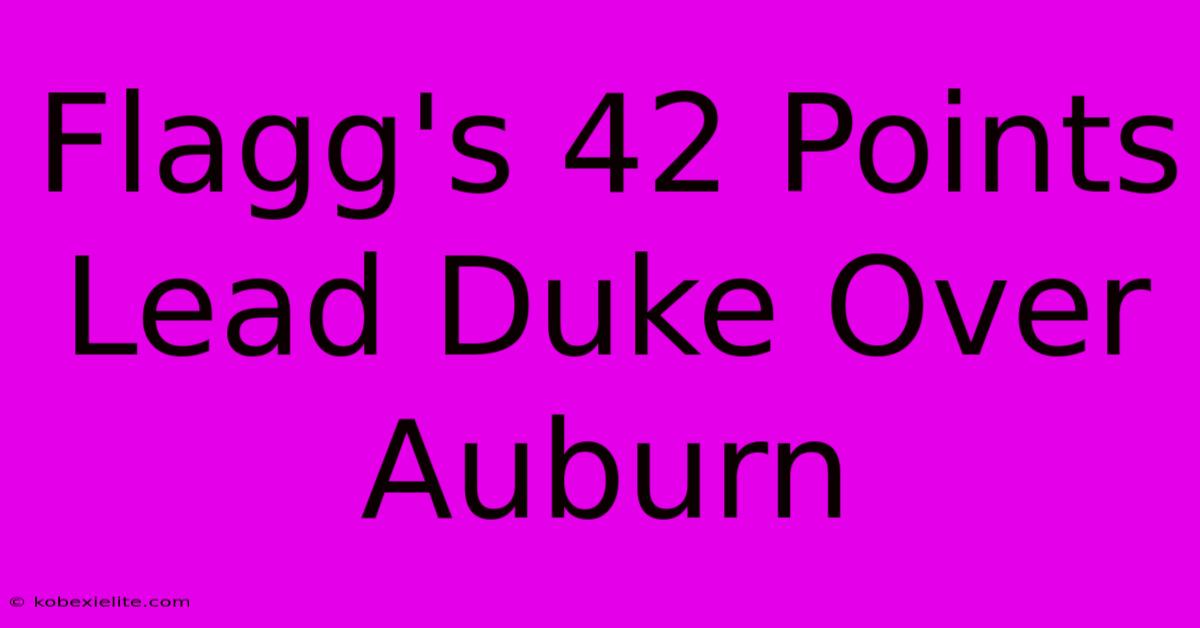 Flagg's 42 Points Lead Duke Over Auburn