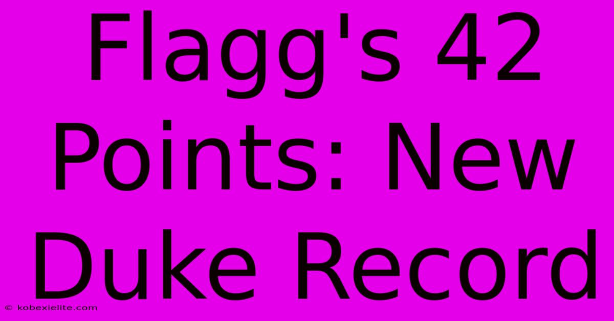 Flagg's 42 Points: New Duke Record