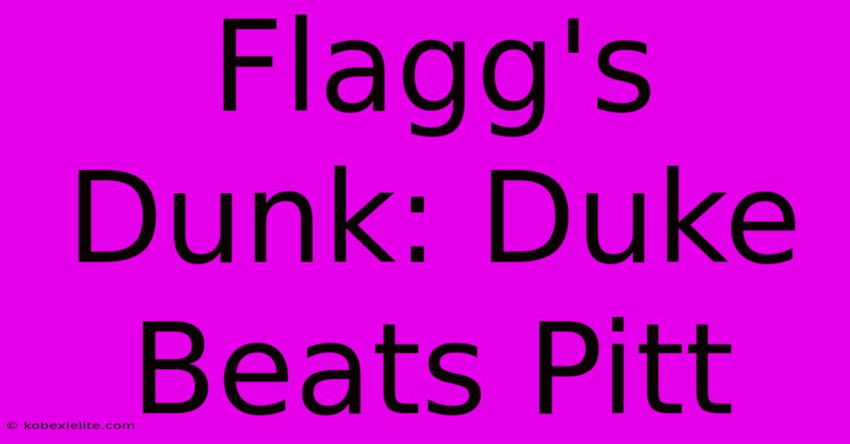 Flagg's Dunk: Duke Beats Pitt