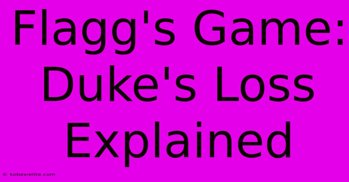 Flagg's Game: Duke's Loss Explained