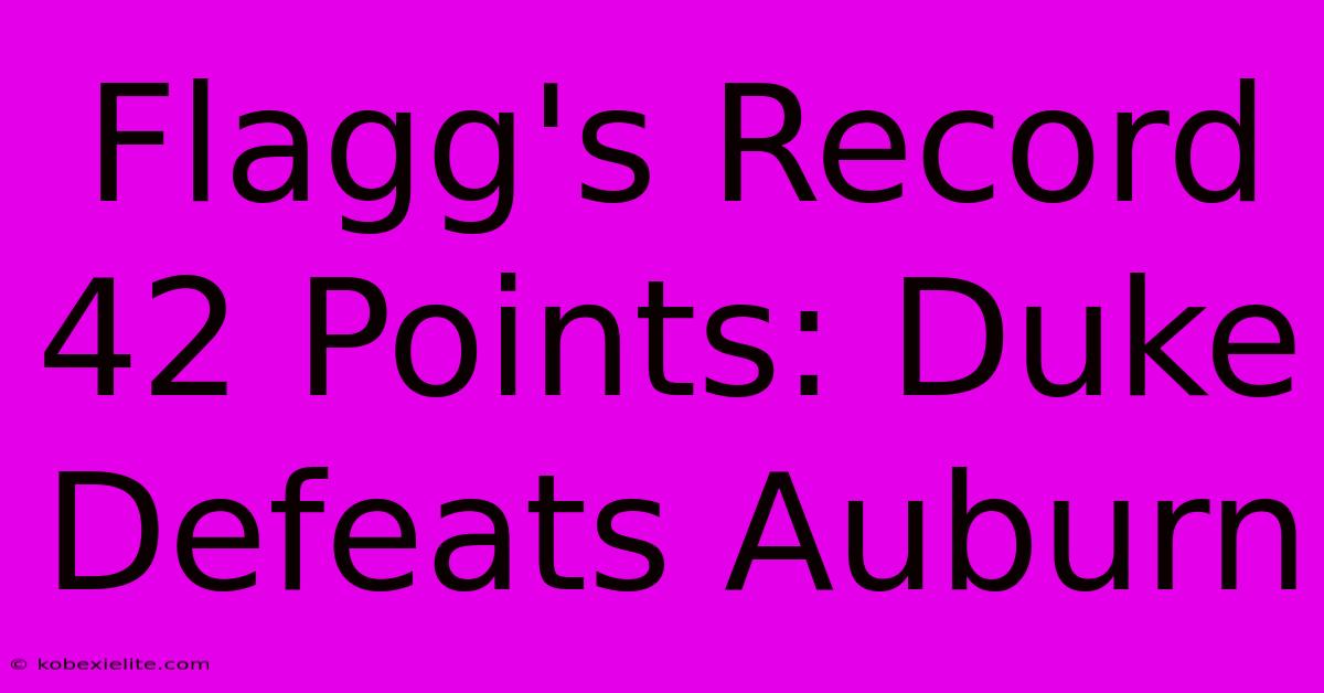 Flagg's Record 42 Points: Duke Defeats Auburn