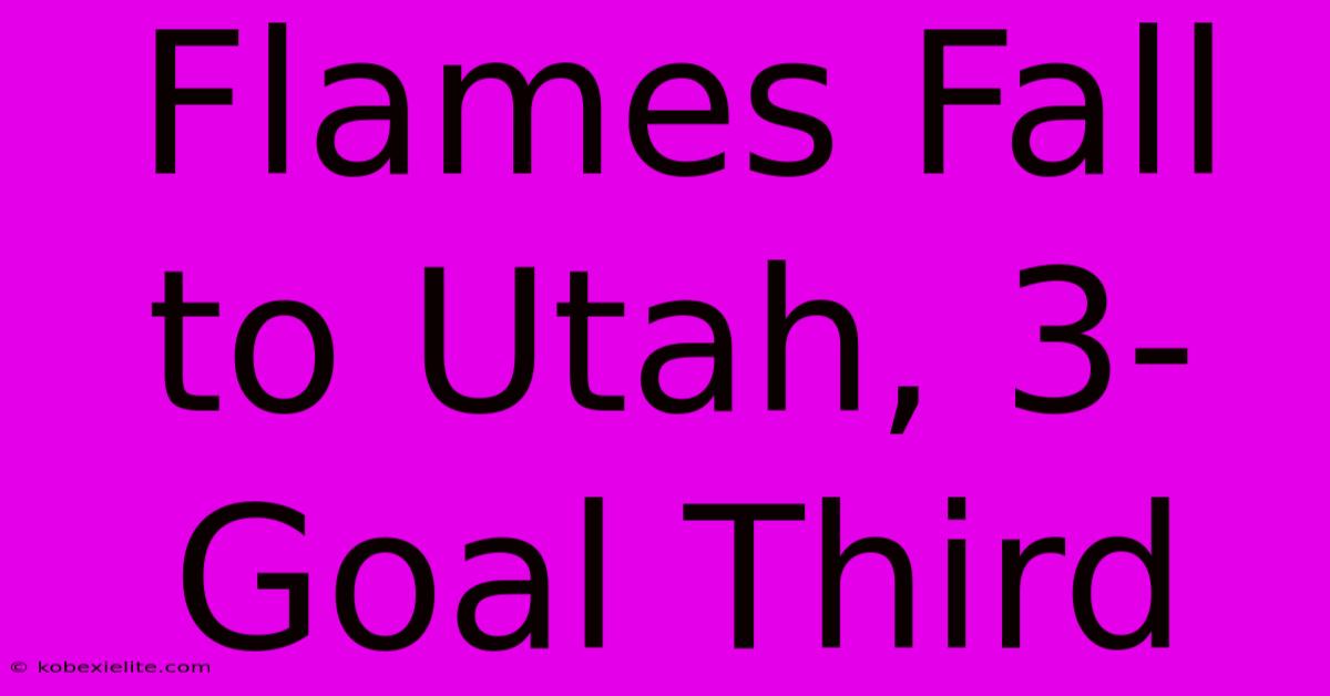 Flames Fall To Utah, 3-Goal Third