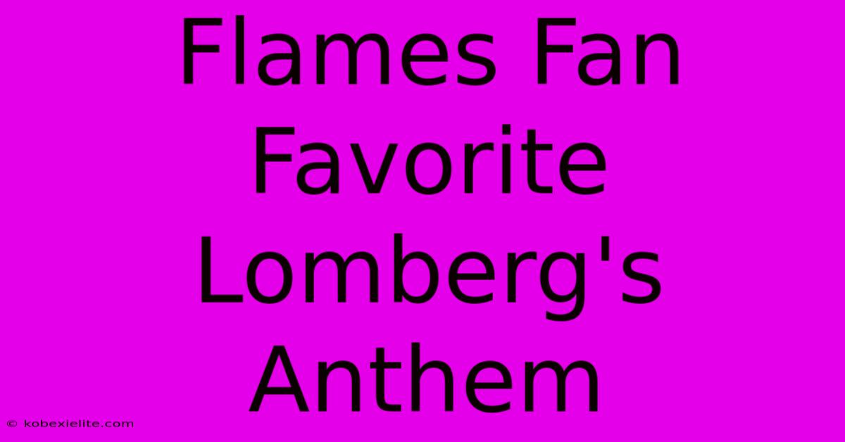 Flames Fan Favorite Lomberg's Anthem