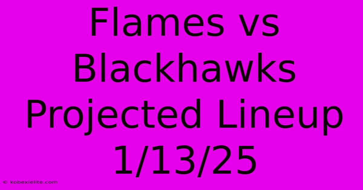 Flames Vs Blackhawks Projected Lineup 1/13/25