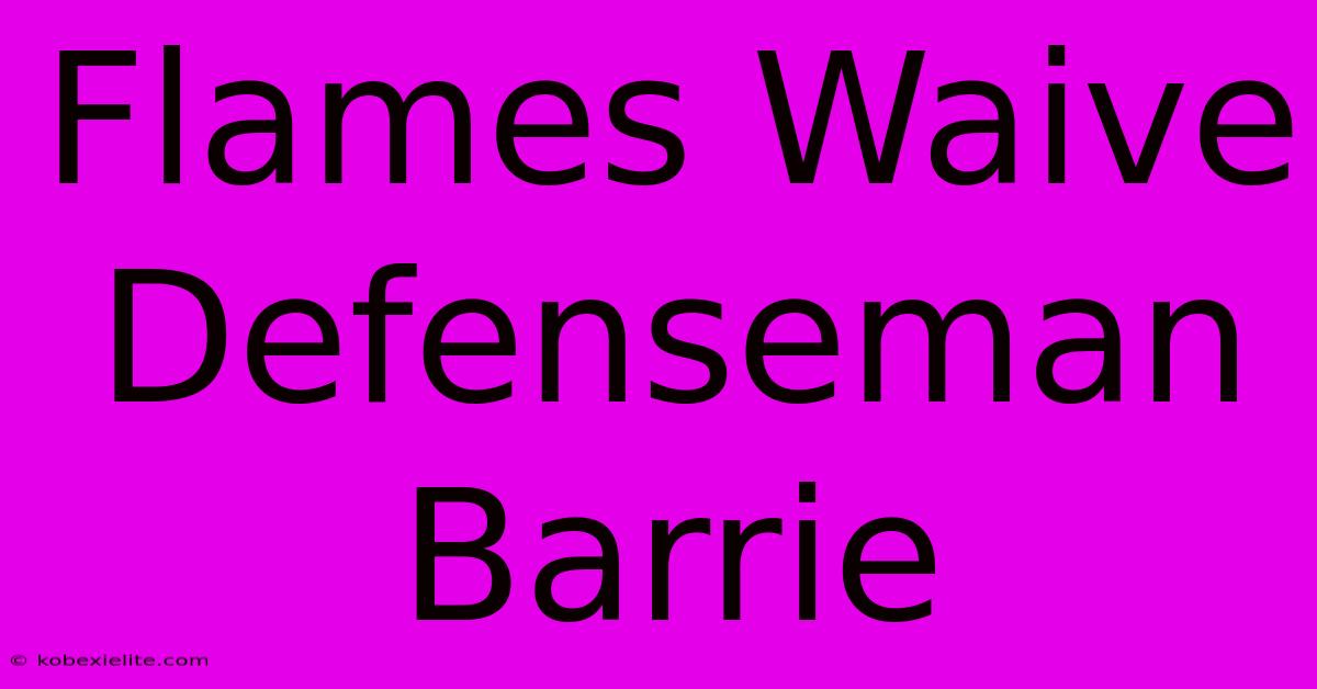 Flames Waive Defenseman Barrie