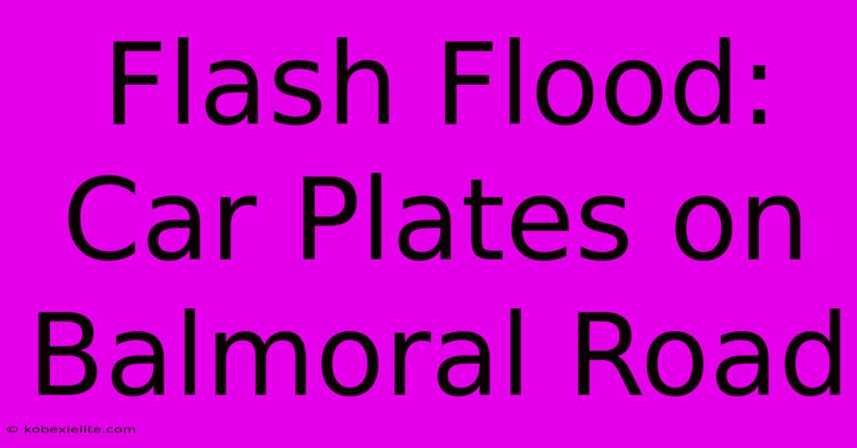 Flash Flood: Car Plates On Balmoral Road