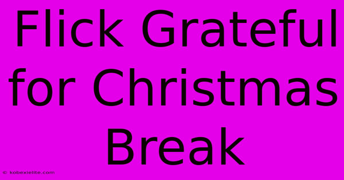 Flick Grateful For Christmas Break