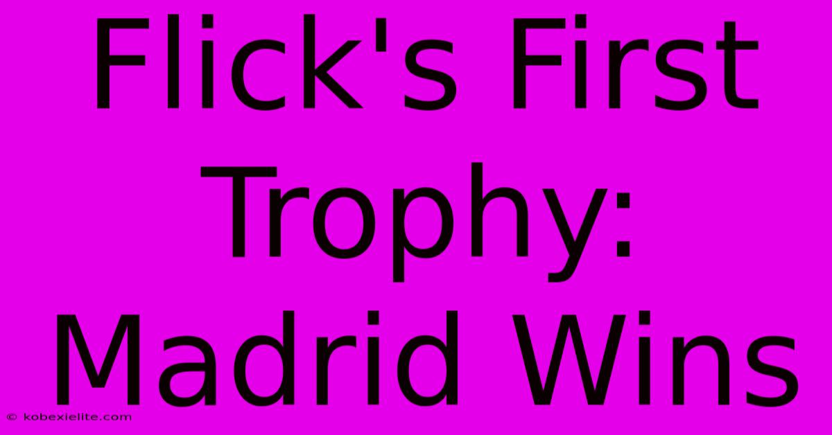 Flick's First Trophy: Madrid Wins