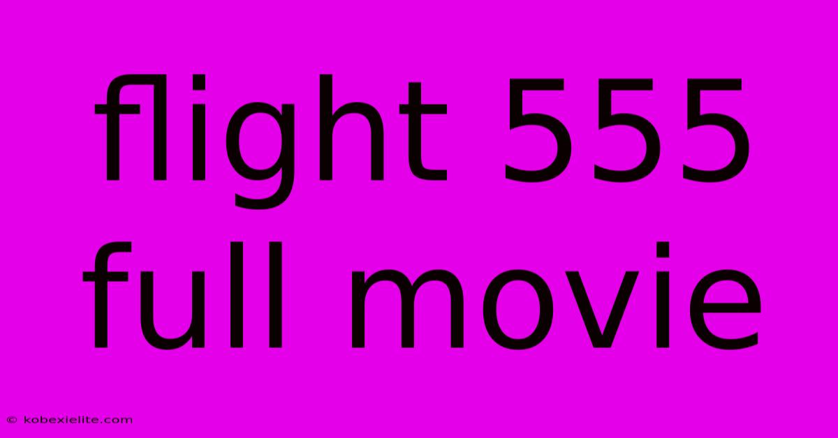 Flight 555 Full Movie