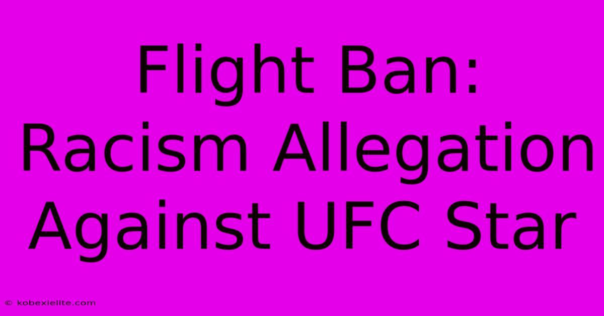 Flight Ban: Racism Allegation Against UFC Star