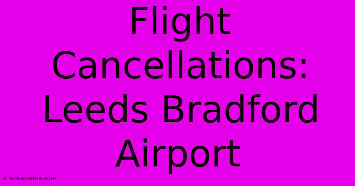 Flight Cancellations: Leeds Bradford Airport