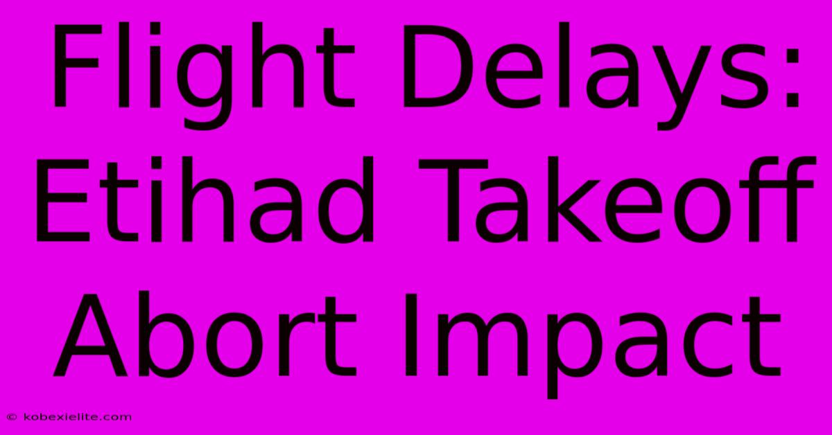 Flight Delays: Etihad Takeoff Abort Impact