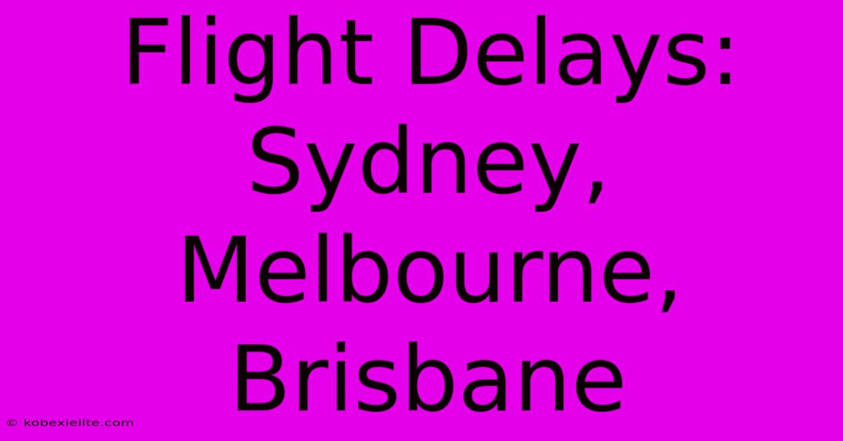 Flight Delays: Sydney, Melbourne, Brisbane