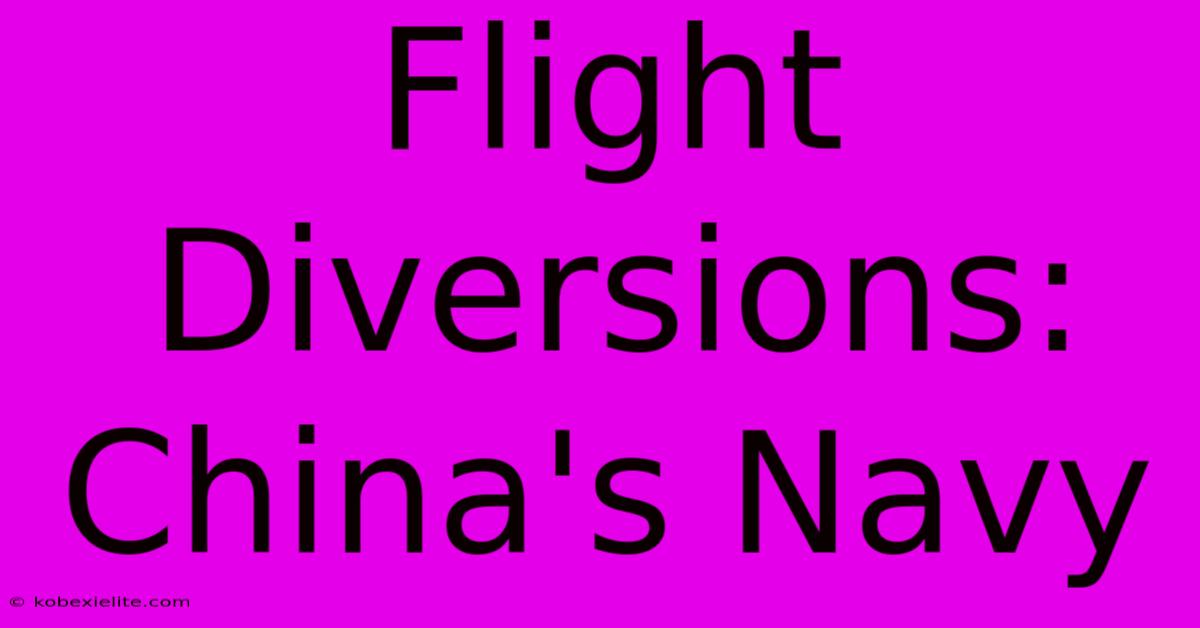 Flight Diversions: China's Navy