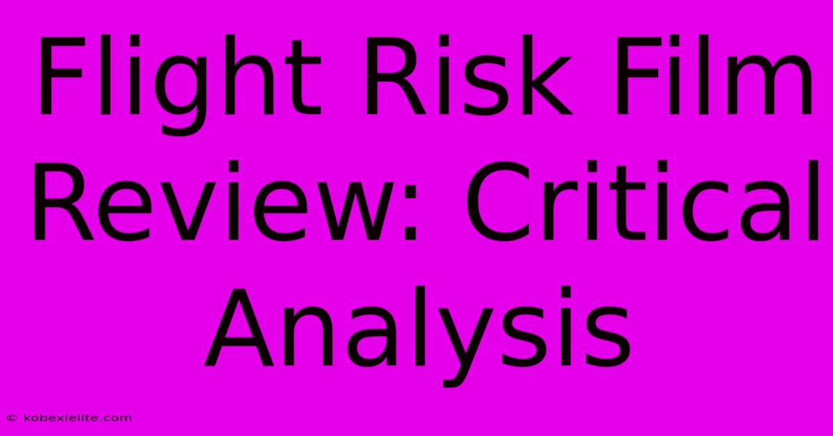 Flight Risk Film Review: Critical Analysis