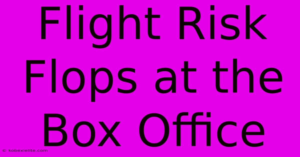 Flight Risk Flops At The Box Office