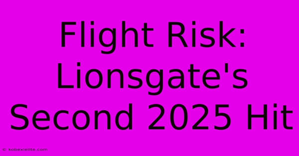 Flight Risk: Lionsgate's Second 2025 Hit