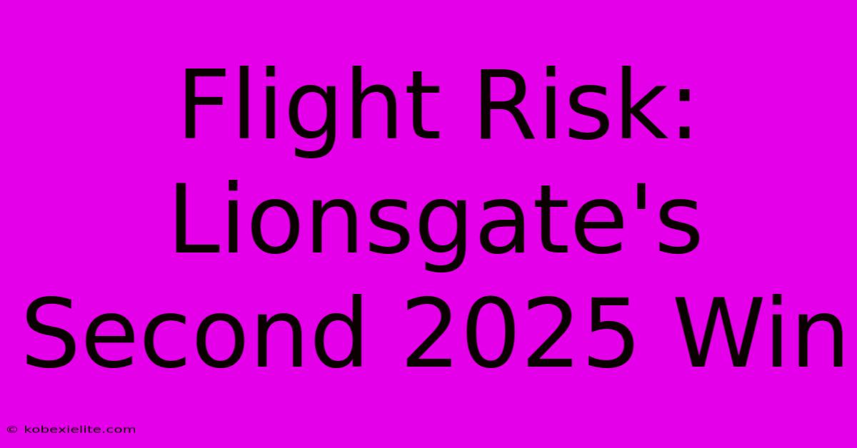 Flight Risk: Lionsgate's Second 2025 Win