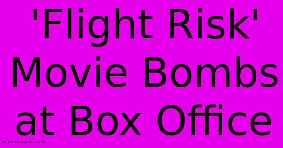 'Flight Risk' Movie Bombs At Box Office