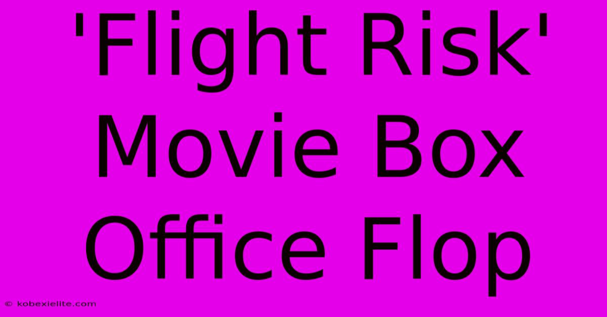 'Flight Risk' Movie Box Office Flop