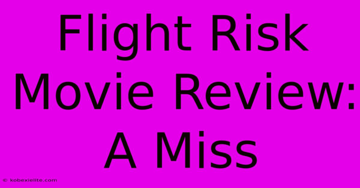 Flight Risk Movie Review: A Miss