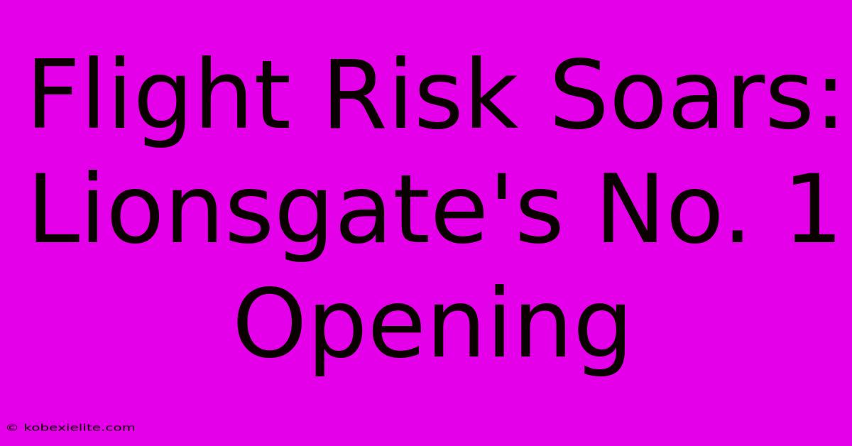 Flight Risk Soars: Lionsgate's No. 1 Opening