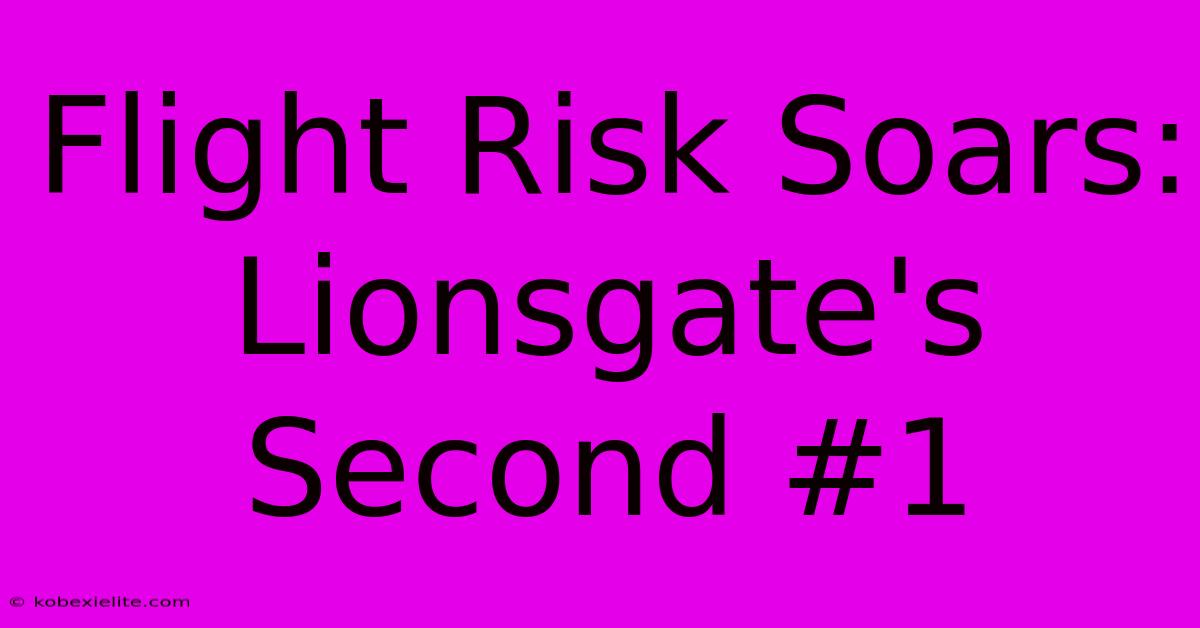 Flight Risk Soars: Lionsgate's Second #1